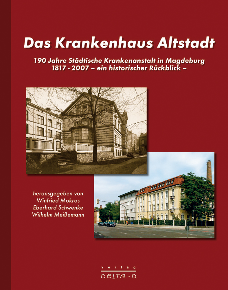 Das Krankenhaus Altstadt - 190 Jahre Städtische Krankenanstalt in Magdeburg -