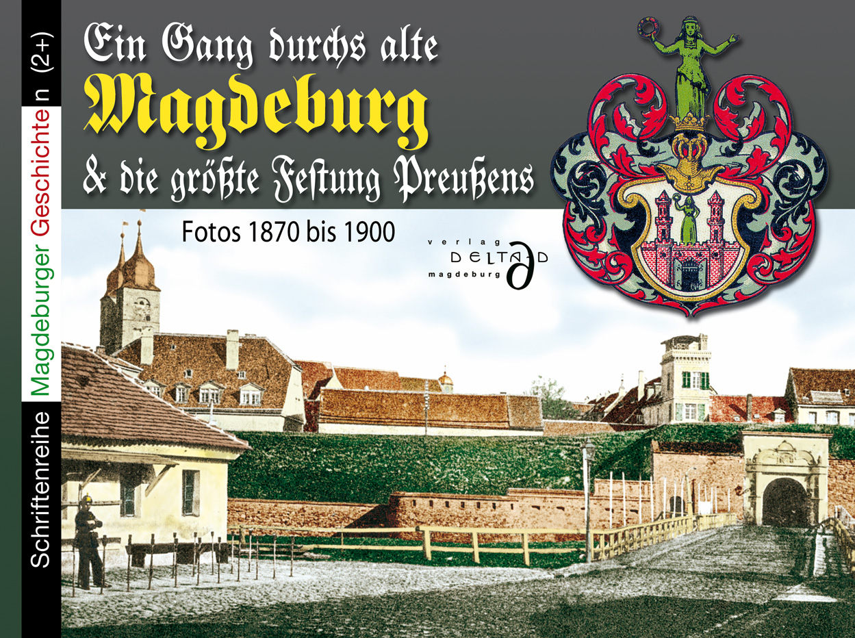 Gang durchs alte Magdeburg und die größte Festung Preußens - Fotos 1870 - 1890